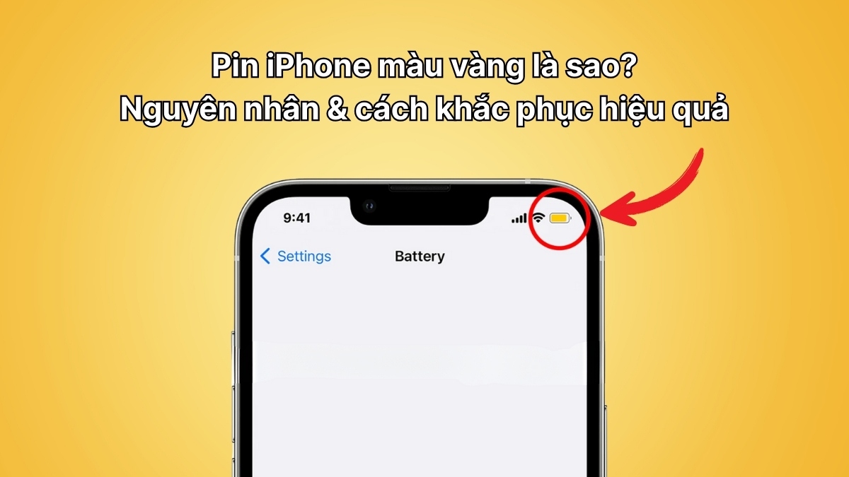 Pin iPhone màu vàng là sao? Nguyên nhân & cách khắc phục